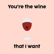 Greeting Card | You're the Wine that I want